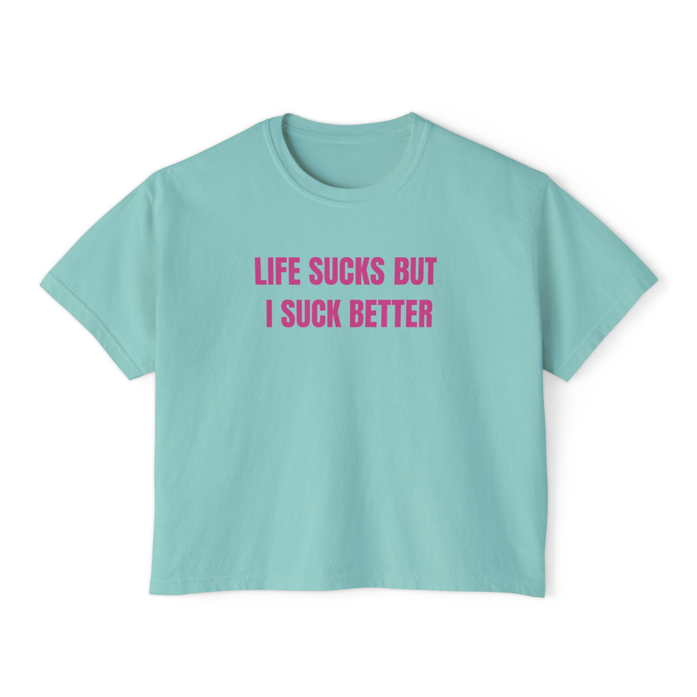 Life Sucks But I Suck Better