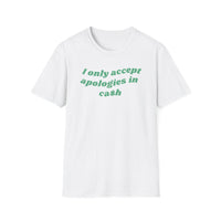 I Only Accept Apologies In Cash