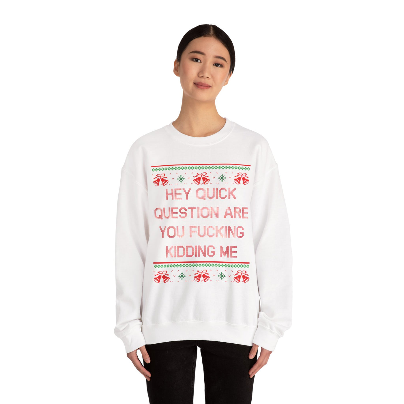 Hey Quick Question Are You Fucking Kidding Me- Ugly Sweater