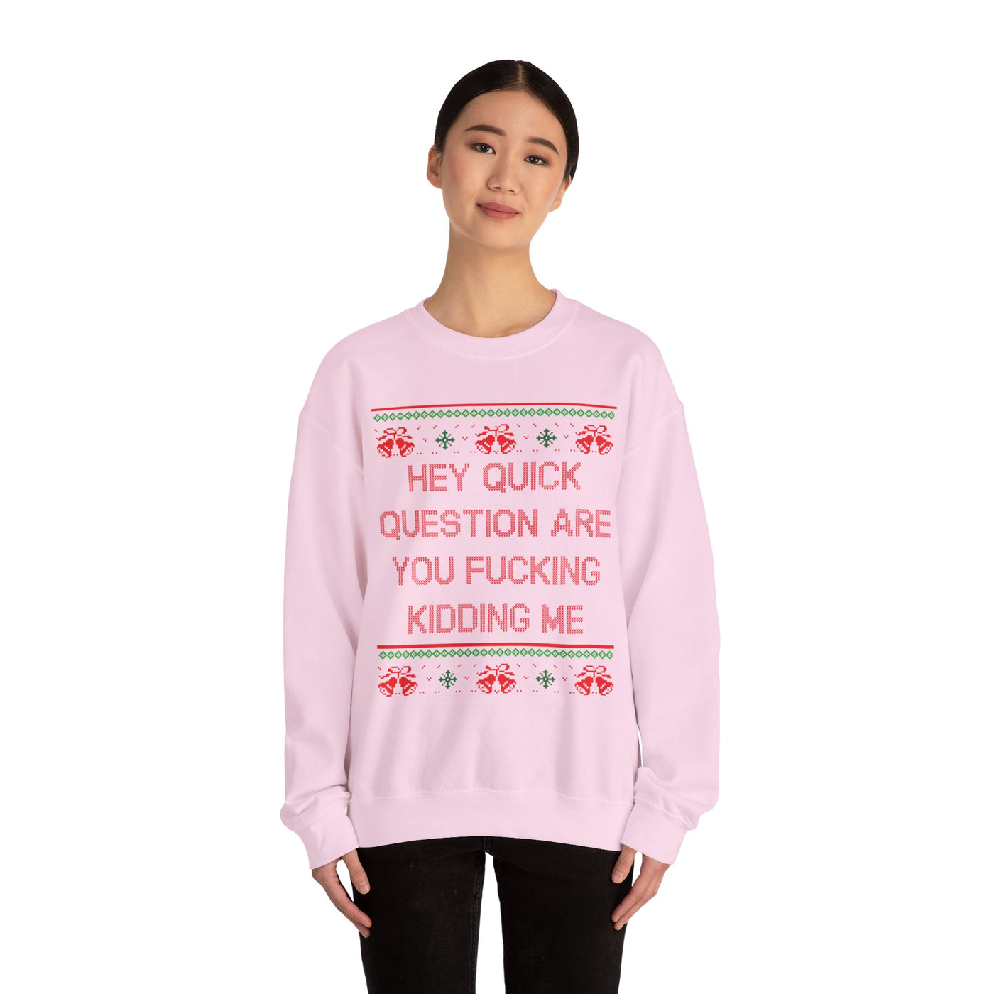 Hey Quick Question Are You Fucking Kidding Me- Ugly Sweater