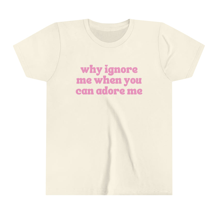 Why Ignore Me When You Can Adore Me