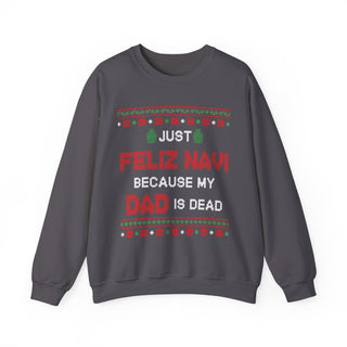 Just Feliz Navi Because My Dad Is Dead- Ugly Sweater