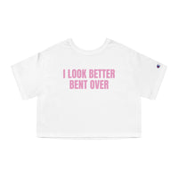 I Look Better Bent Over