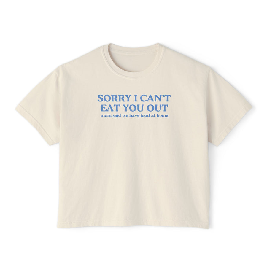 Sorry I Can't Eat You Out Mom Said We Have Food At Home