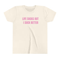 Life Sucks But I Suck Better