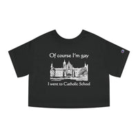 Of Course I'm Gay I Went To Catholic School