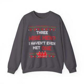 Three Wise Men? I Haven't Even Met One- Ugly Sweater