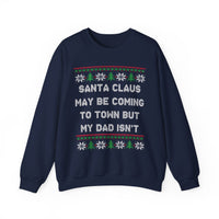 Santa Clause May Be Coming To Town But My Dad Isn't -Ugly Sweater