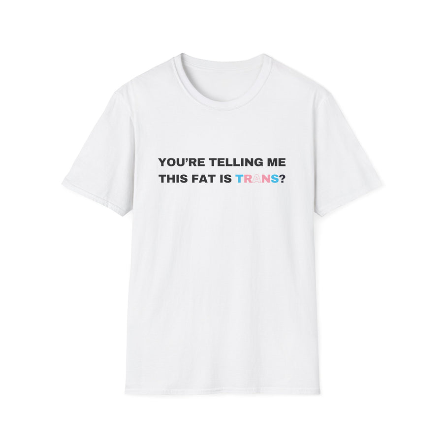 You're Telling Me This Fat Is Trans?