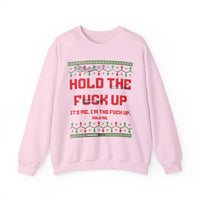 Hold The Fuck Up It's Me, I'm The Fuck Up -Ugly Sweater