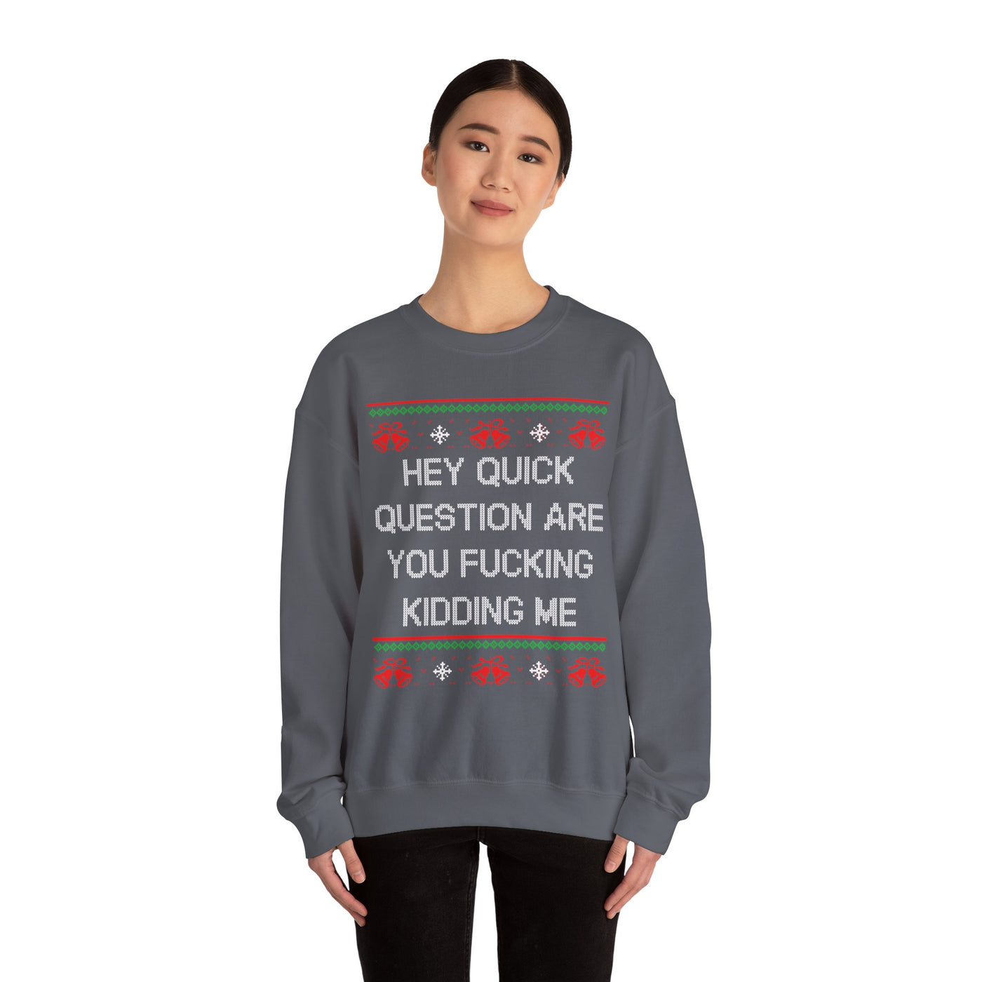 Hey Quick Question Are You Fucking Kidding Me- Ugly Sweater