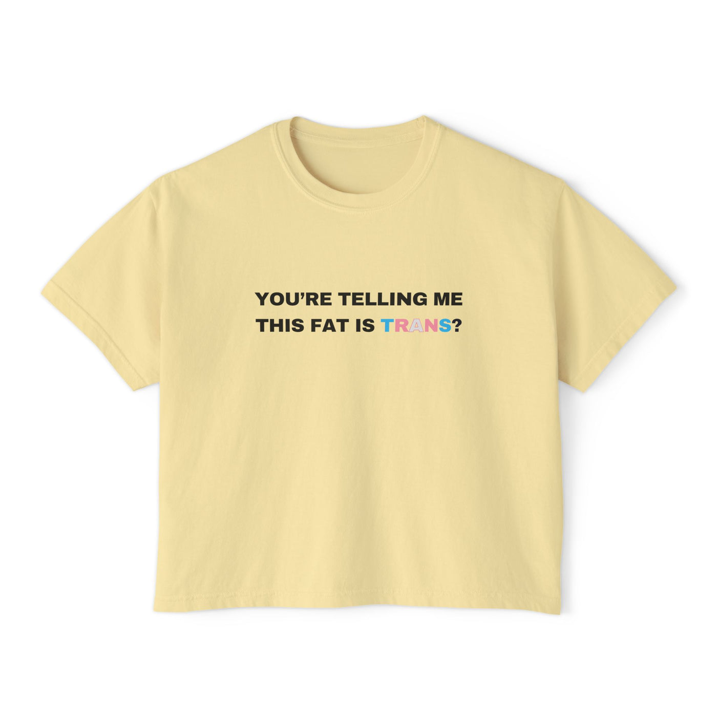 You're Telling Me This Fat Is Trans?