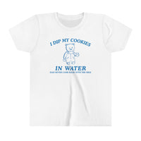 I Dip My Cookies In Water