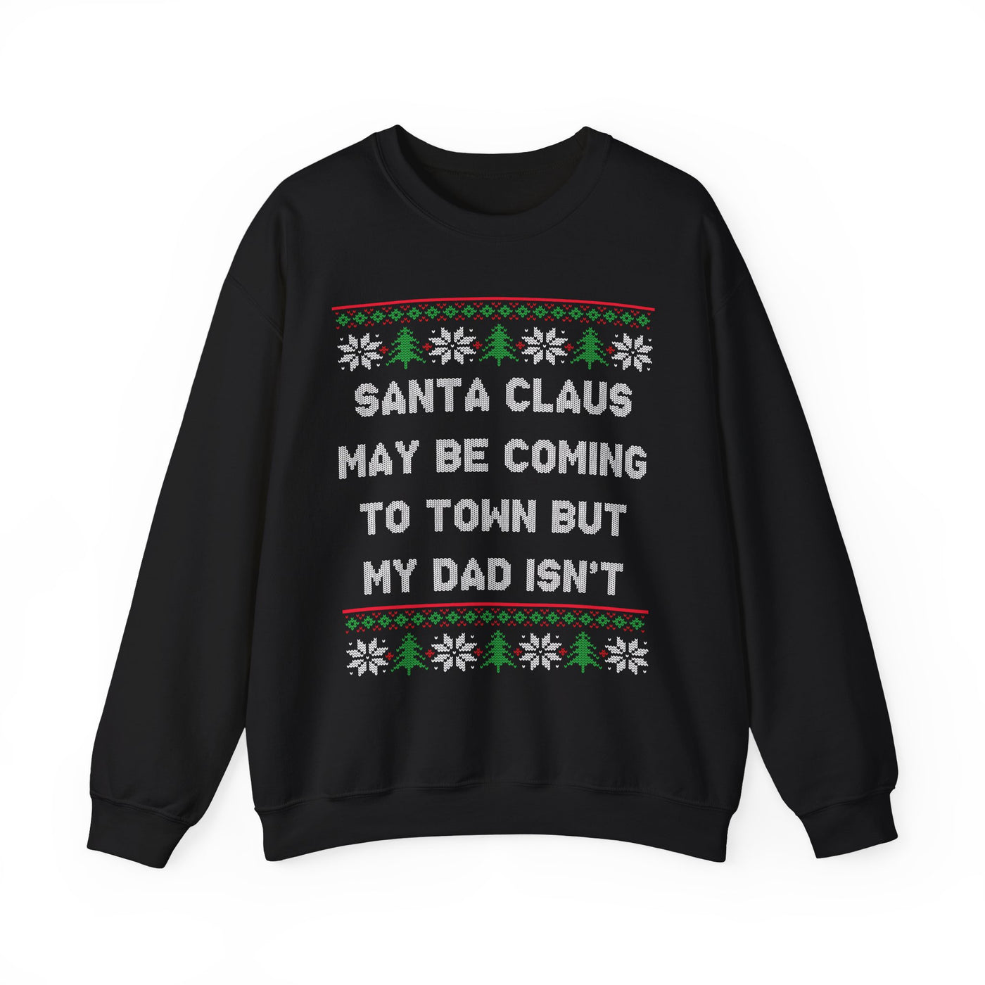 Santa Clause May Be Coming To Town But My Dad Isn't -Ugly Sweater