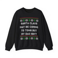 Santa Clause May Be Coming To Town But My Dad Isn't -Ugly Sweater