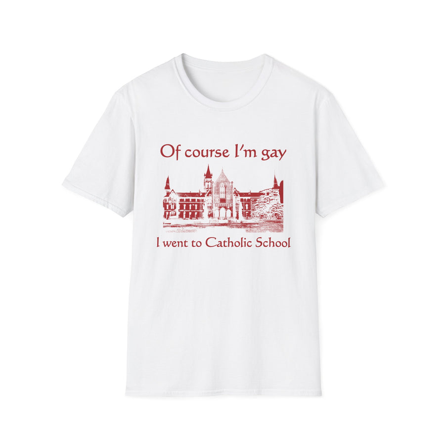 Of Course I'm Gay I Went To Catholic School