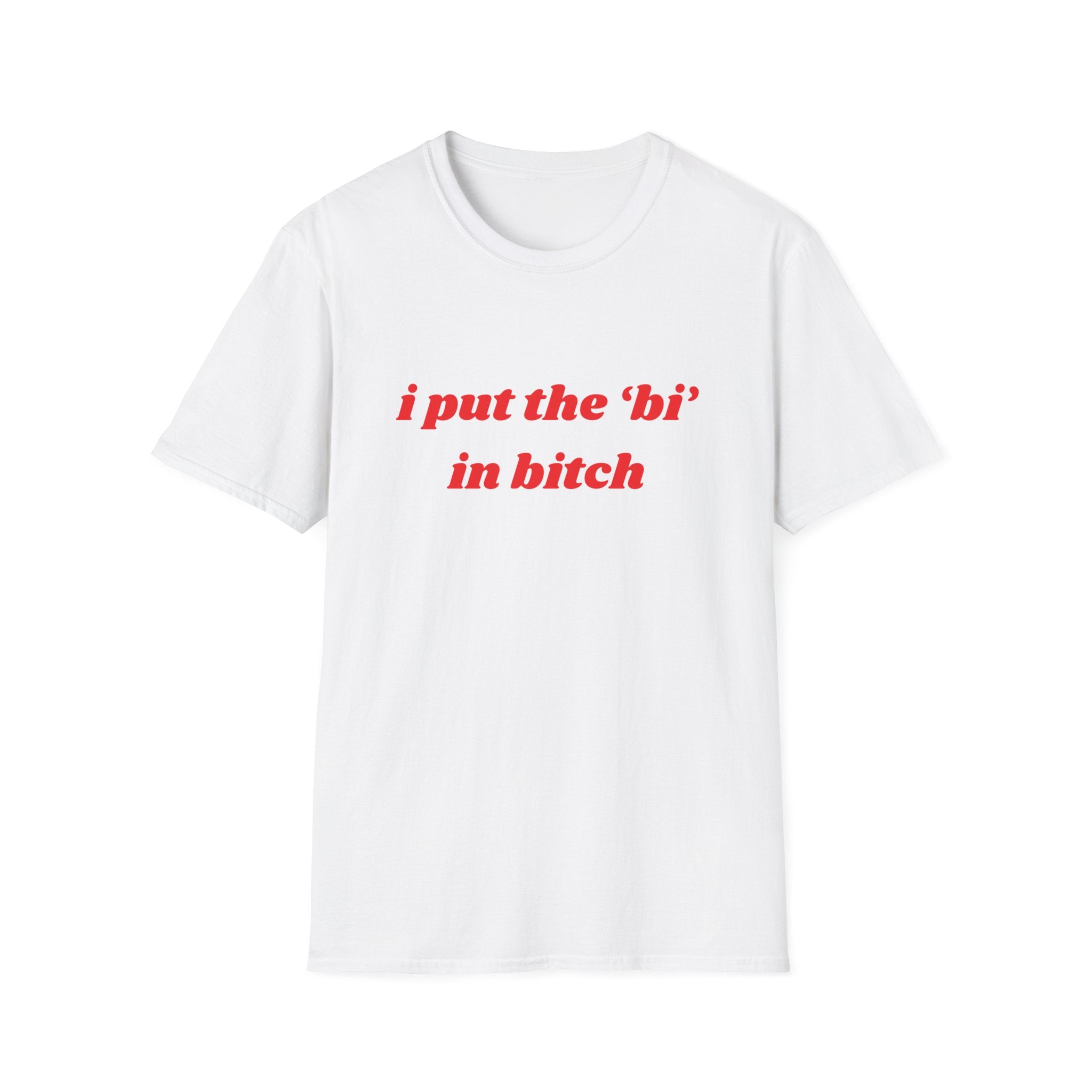 I Put The Bi In Bitch