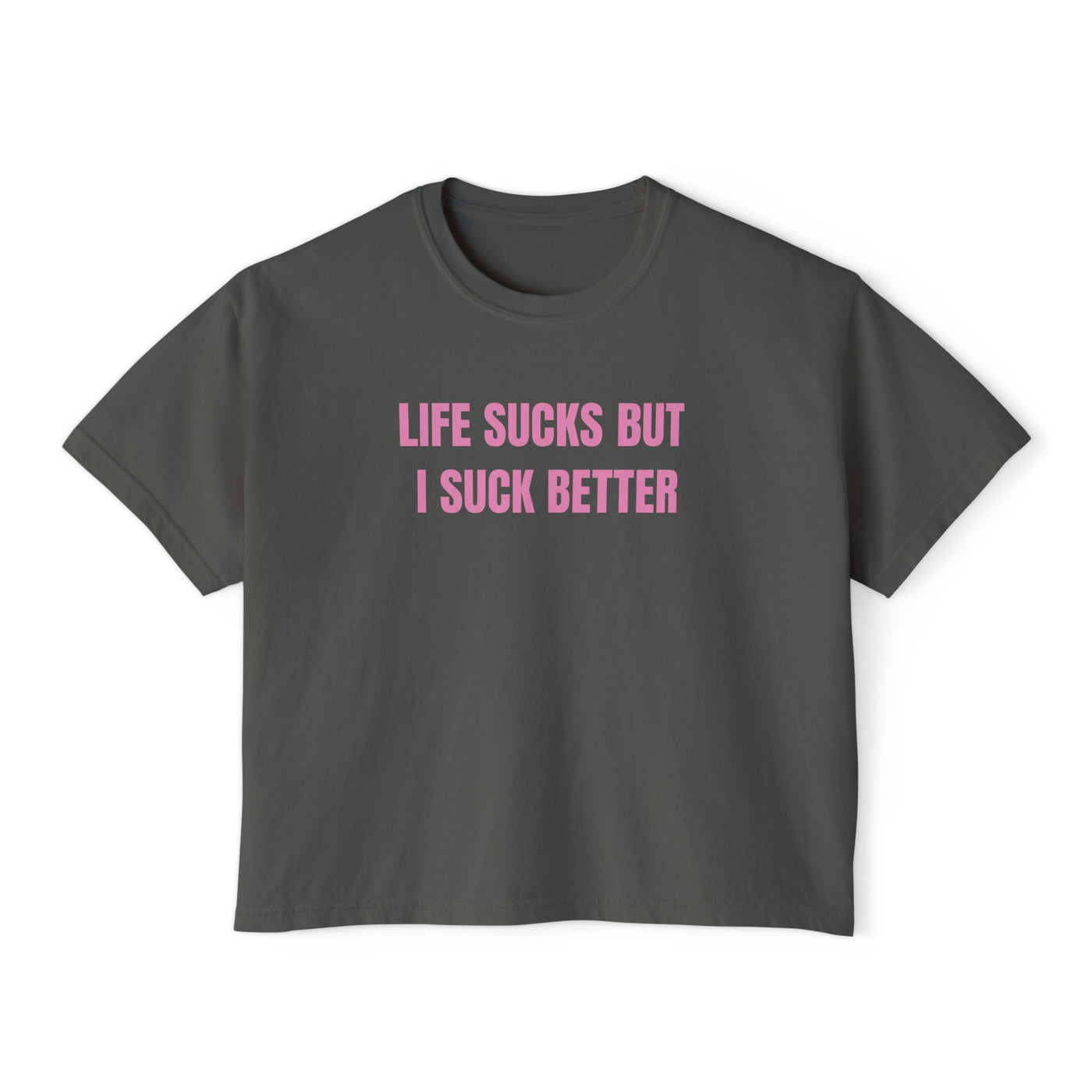 Life Sucks But I Suck Better