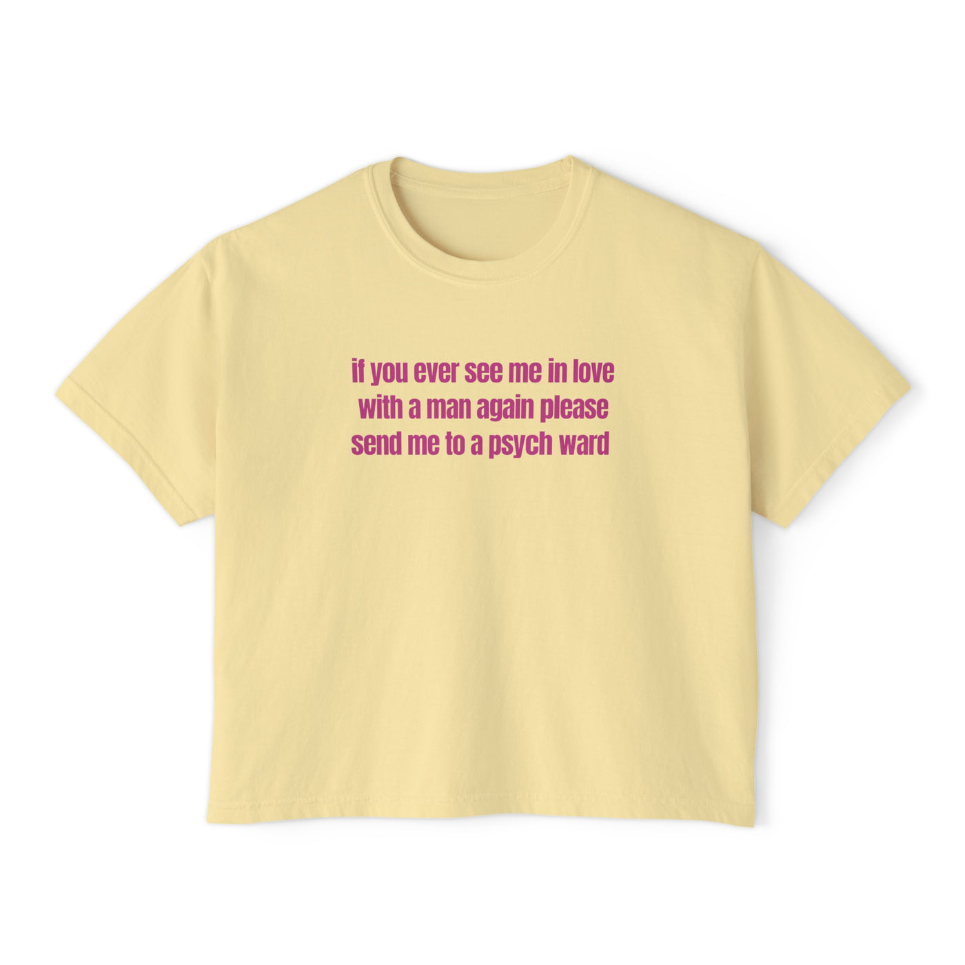 If You Ever See Me In Love With A Man Again Please Send Me To A Psych Ward