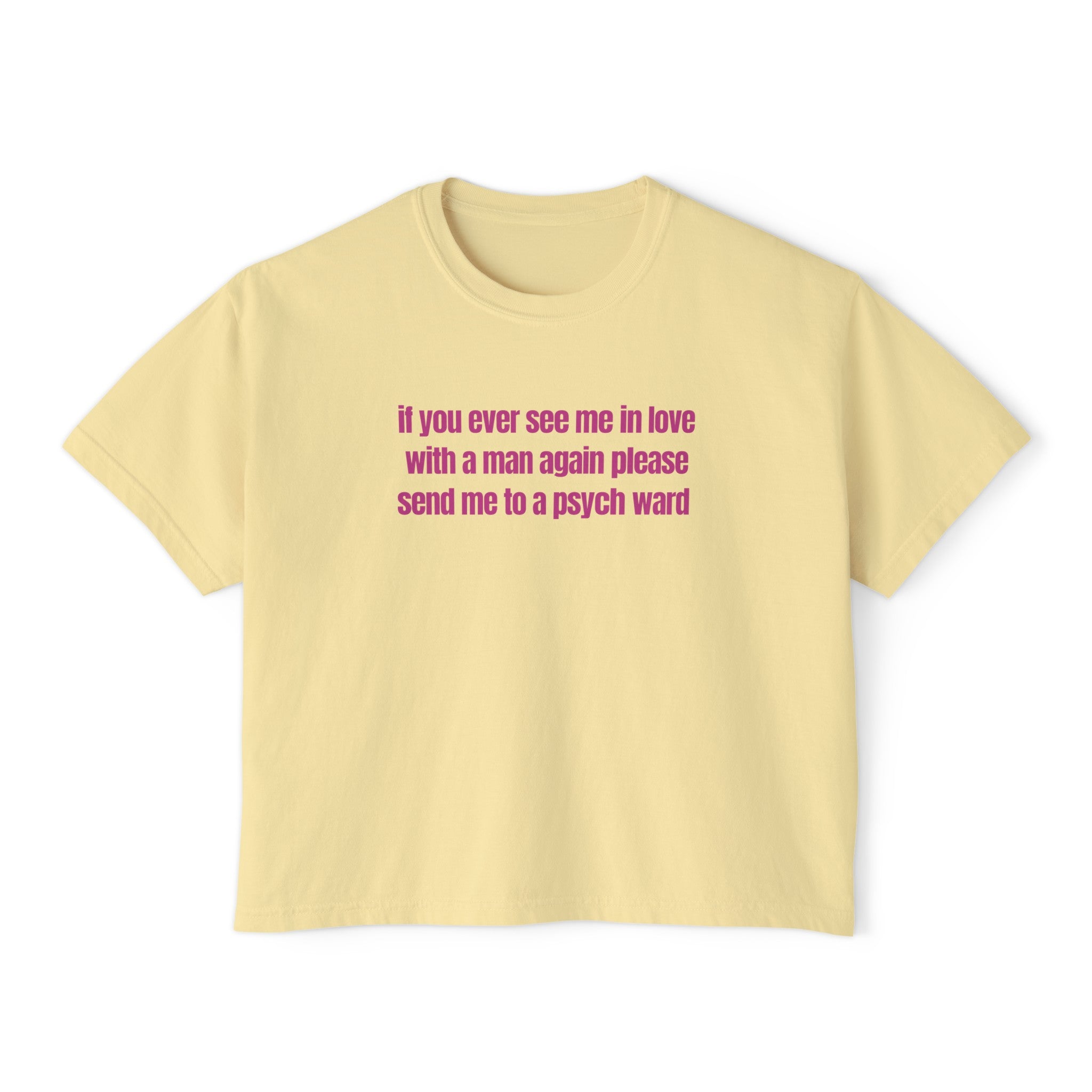 If You Ever See Me In Love With A Man Again Please Send Me To A Psych Ward