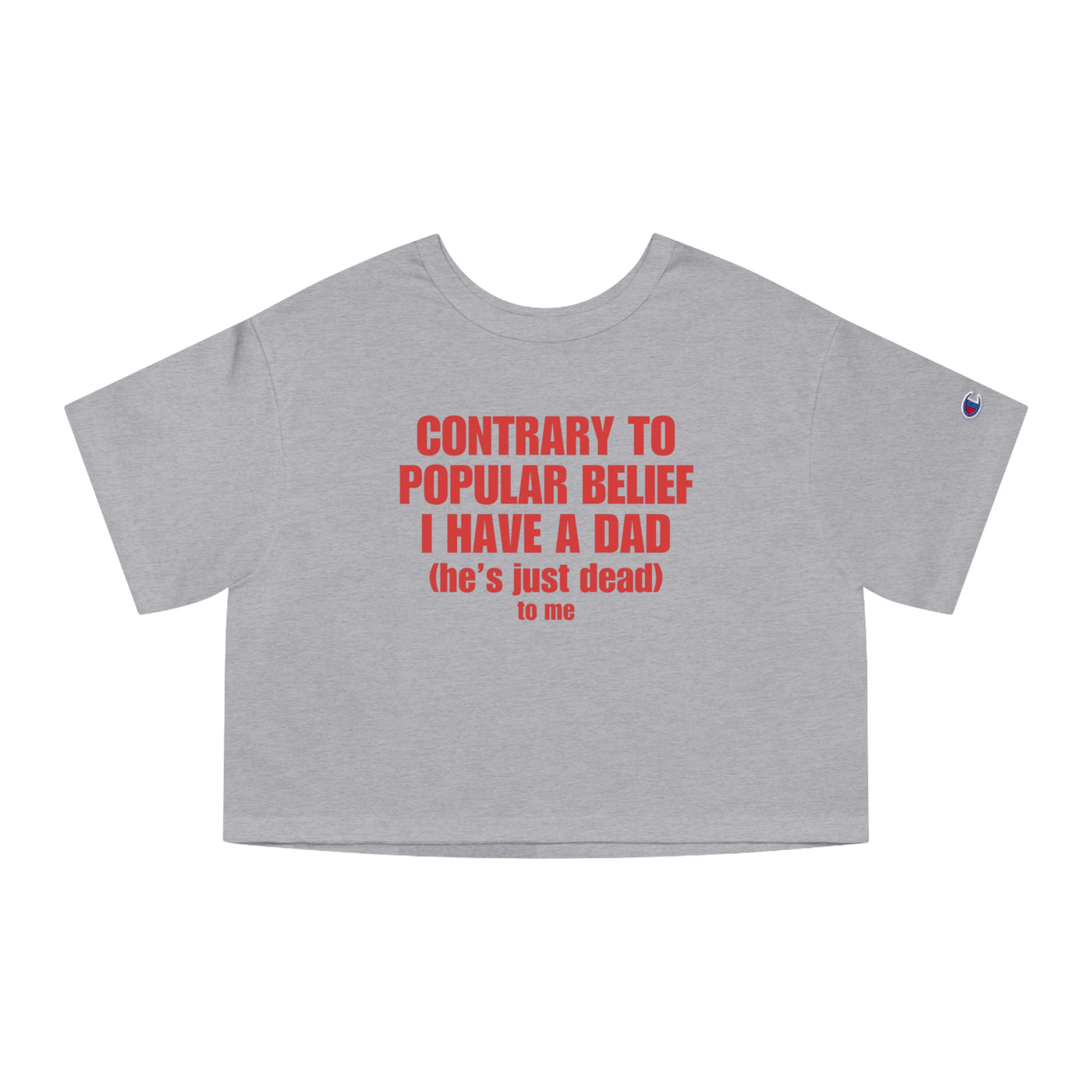 Contrary To Popular Belief I Have A Dad (he's just dead to me)