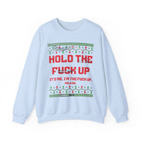 Hold The Fuck Up It's Me, I'm The Fuck Up -Ugly Sweater