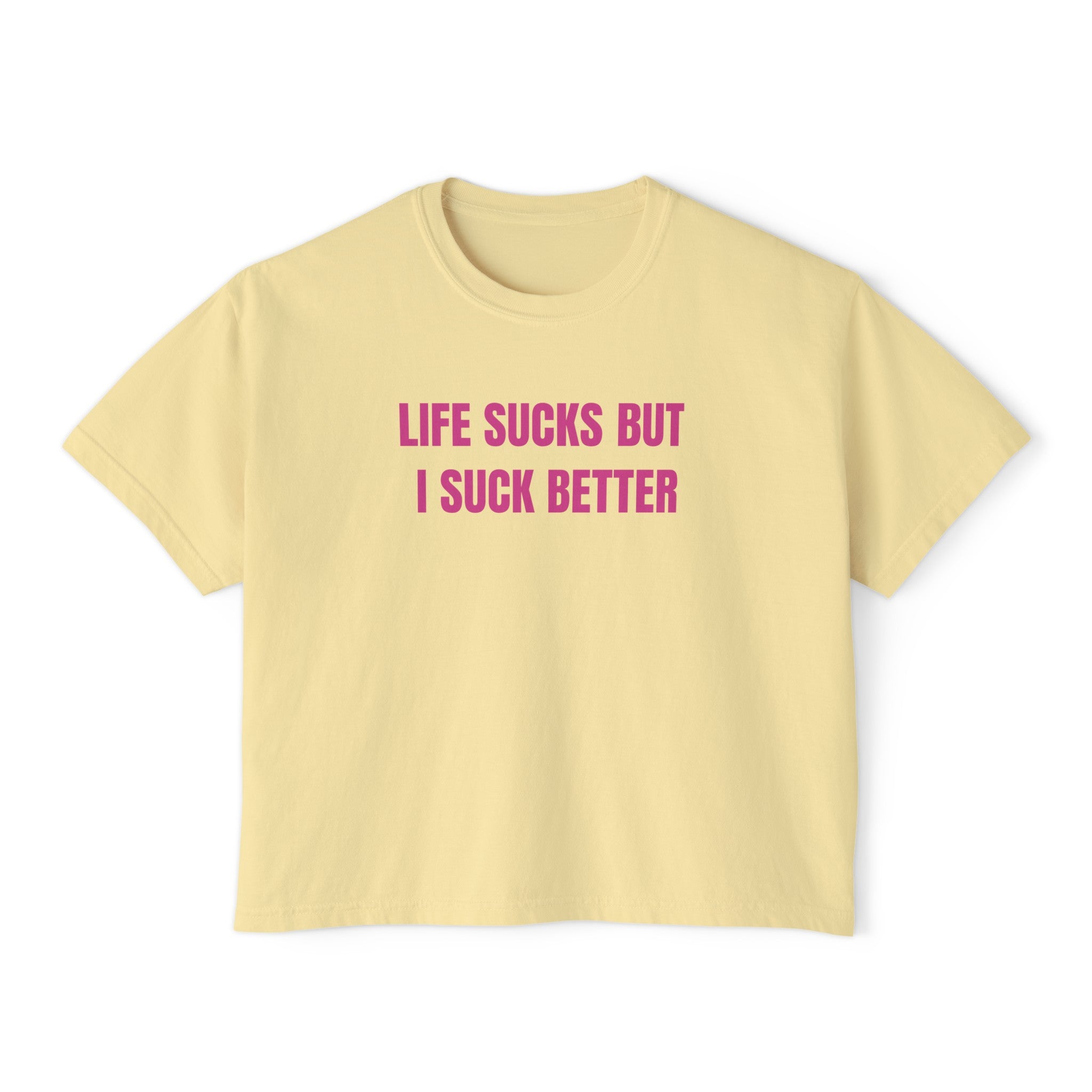 Life Sucks But I Suck Better