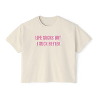 Life Sucks But I Suck Better