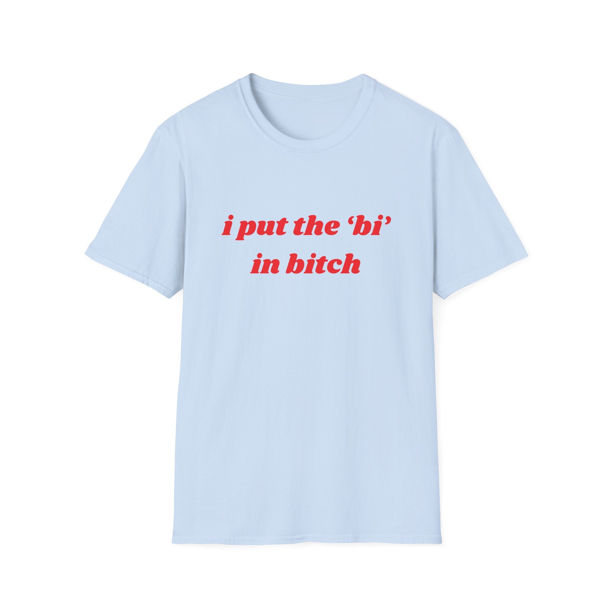 I Put The Bi In Bitch