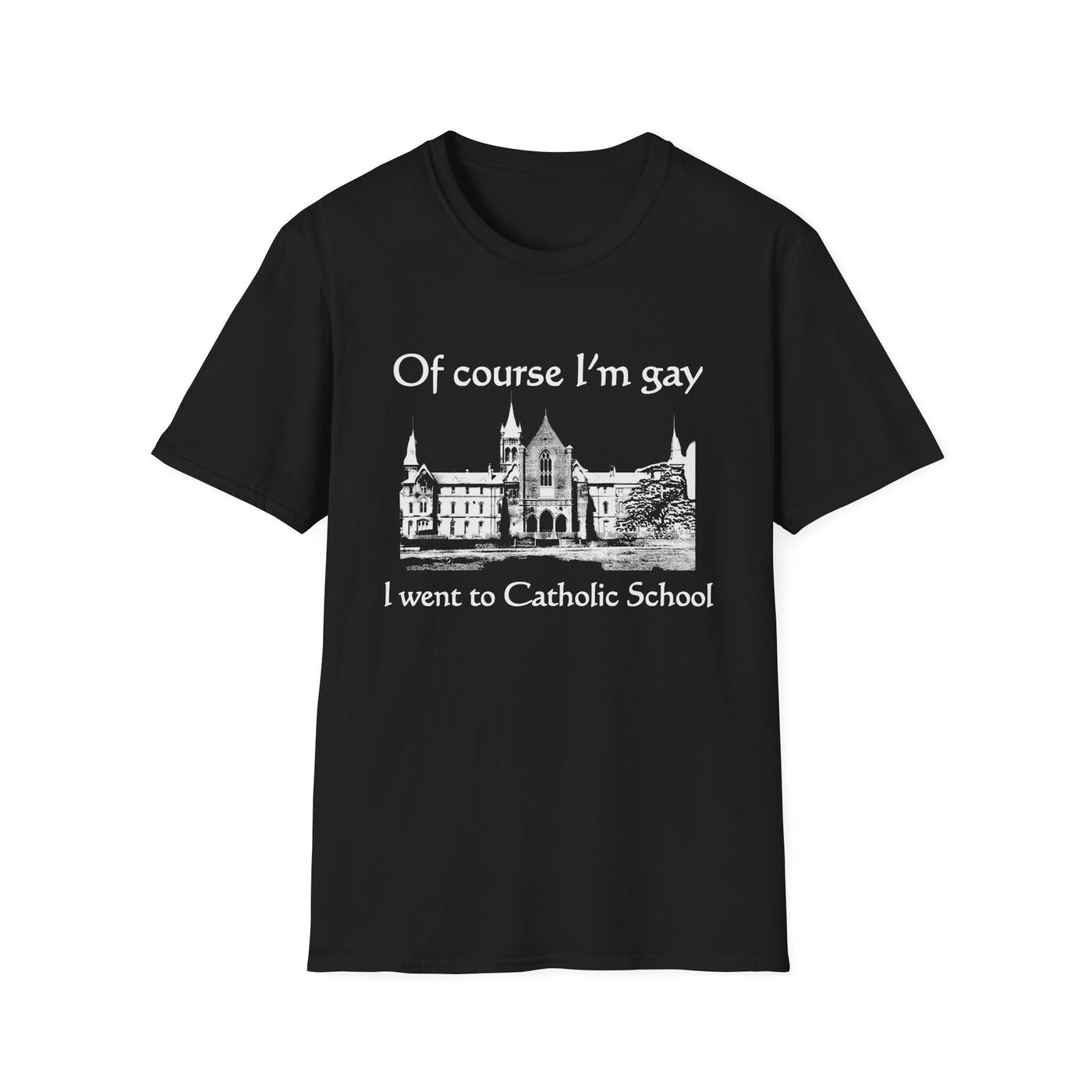 Of Course I'm Gay I Went To Catholic School