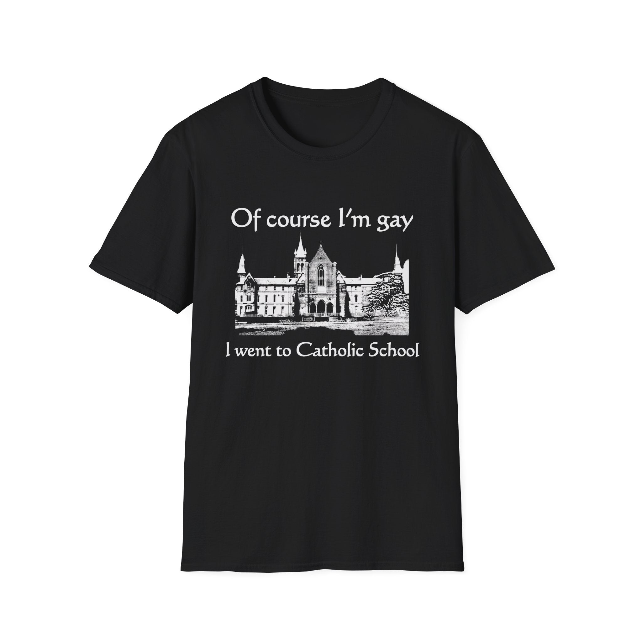 Of Course I'm Gay I Went To Catholic School