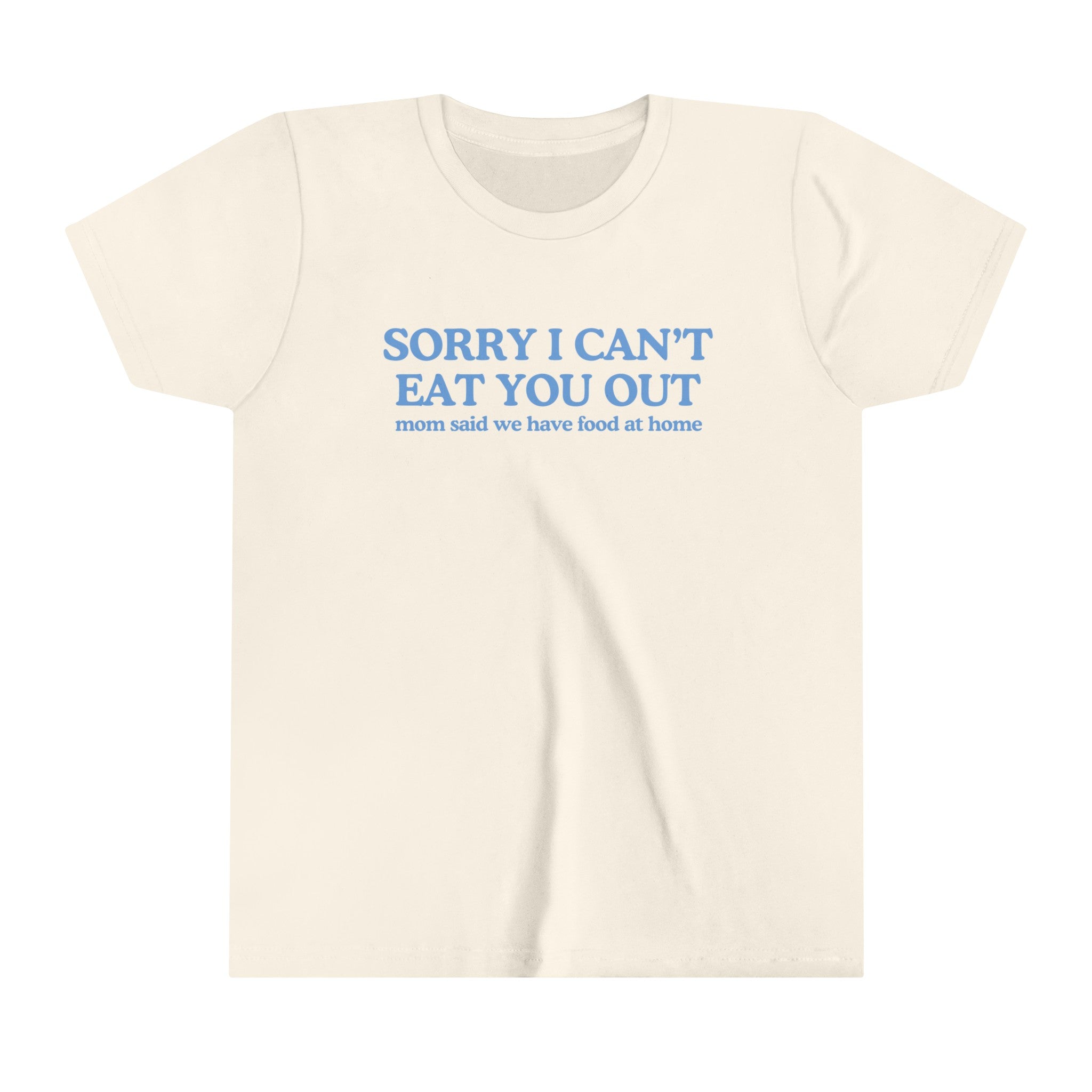 Sorry I Can't Eat You Out Mom Said We Have Food At Home