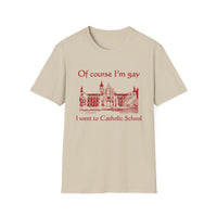 Of Course I'm Gay I Went To Catholic School