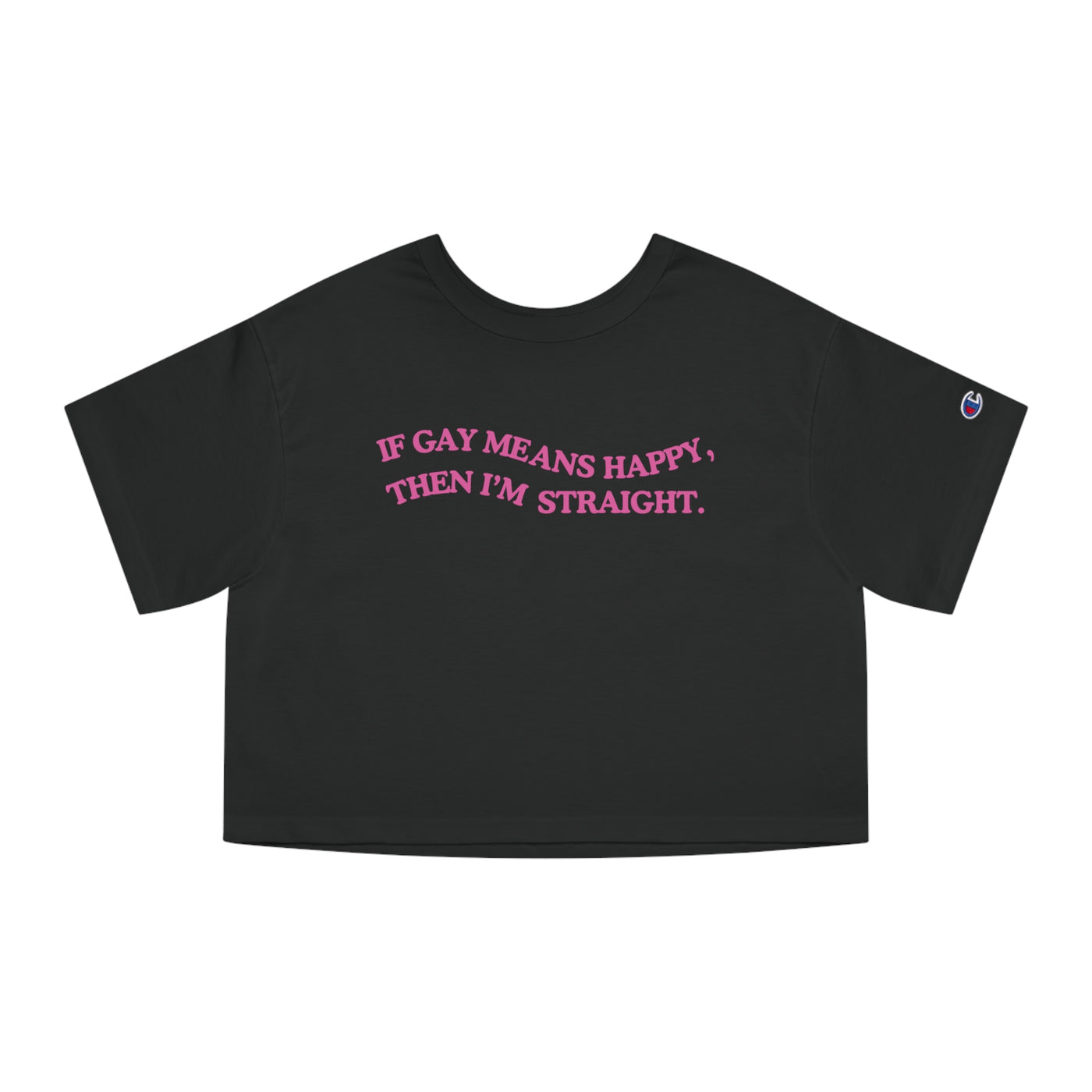 If Gay Means Happy, Then I'm Straight.