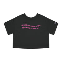 If Gay Means Happy, Then I'm Straight.