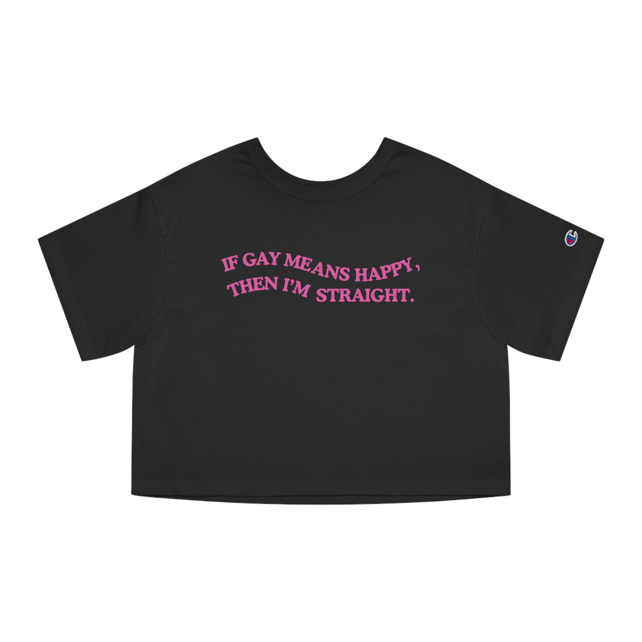 If Gay Means Happy, Then I'm Straight.