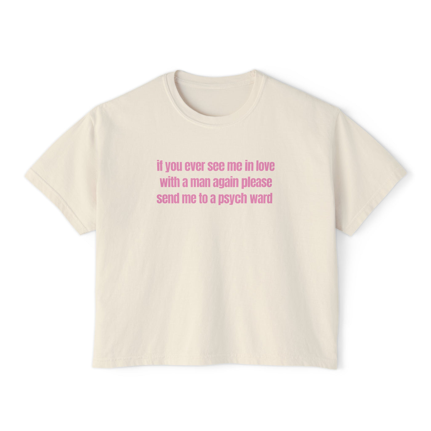 If You Ever See Me In Love With A Man Again Please Send Me To A Psych Ward