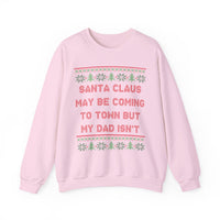 Santa Clause May Be Coming To Town But My Dad Isn't -Ugly Sweater
