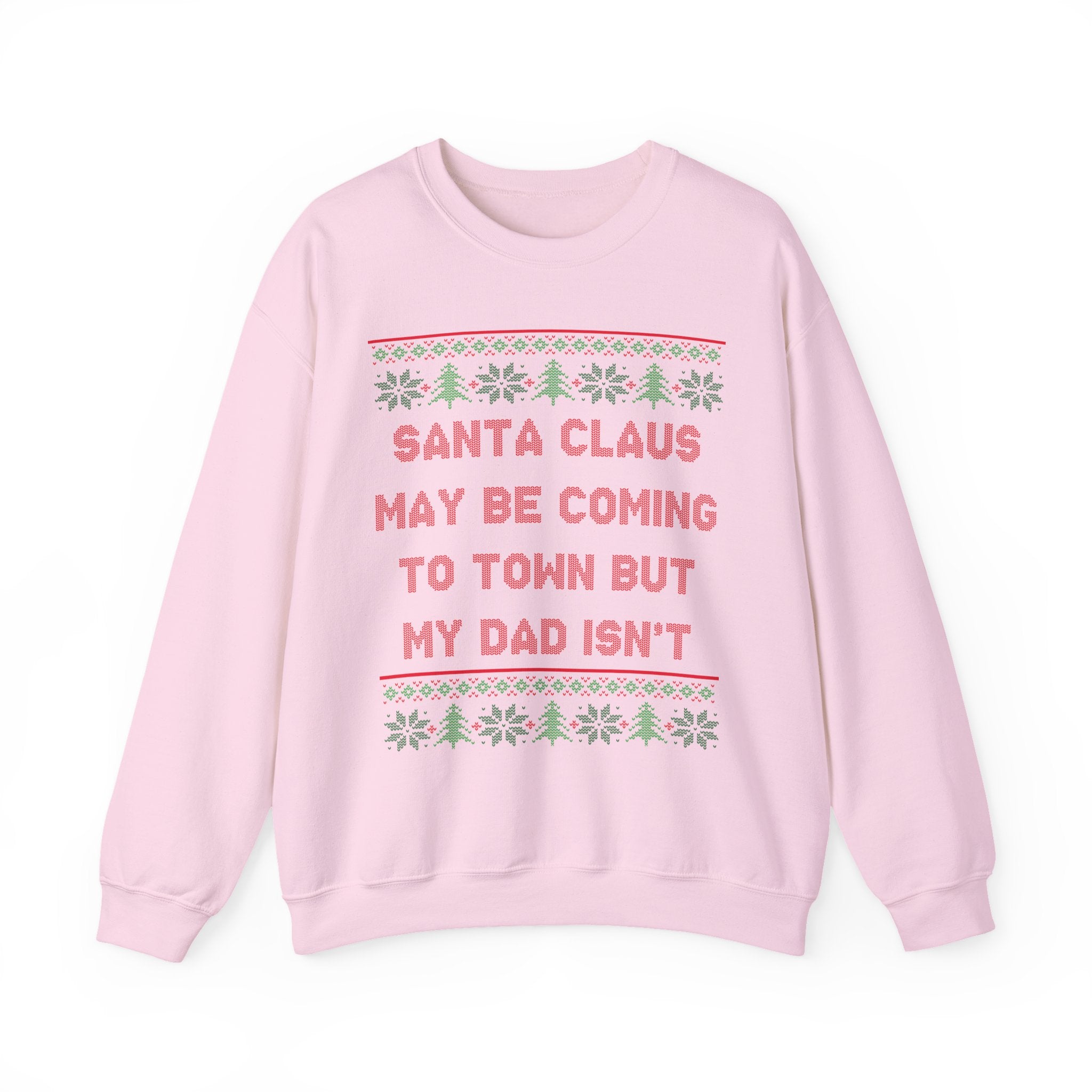 Santa Clause May Be Coming To Town But My Dad Isn't -Ugly Sweater