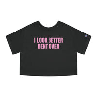 I Look Better Bent Over