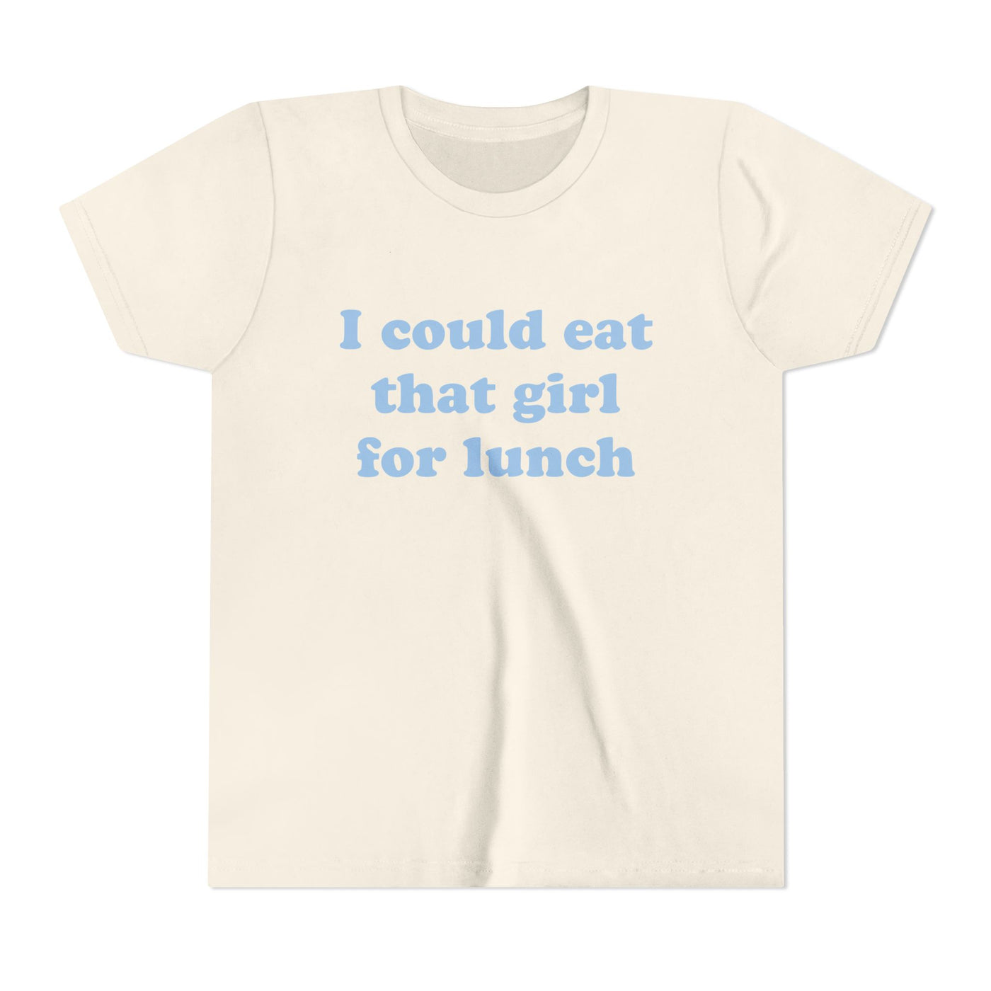 I Could Eat That Girl For Lunch