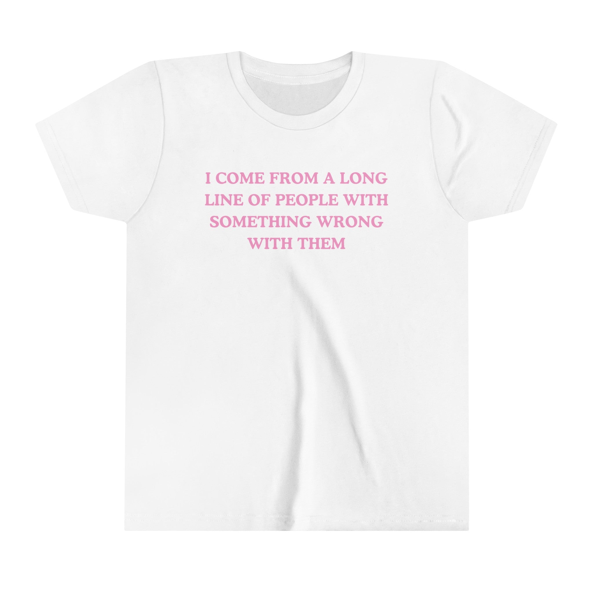 I Come From A Long Line Of People With Something Wrong With Them