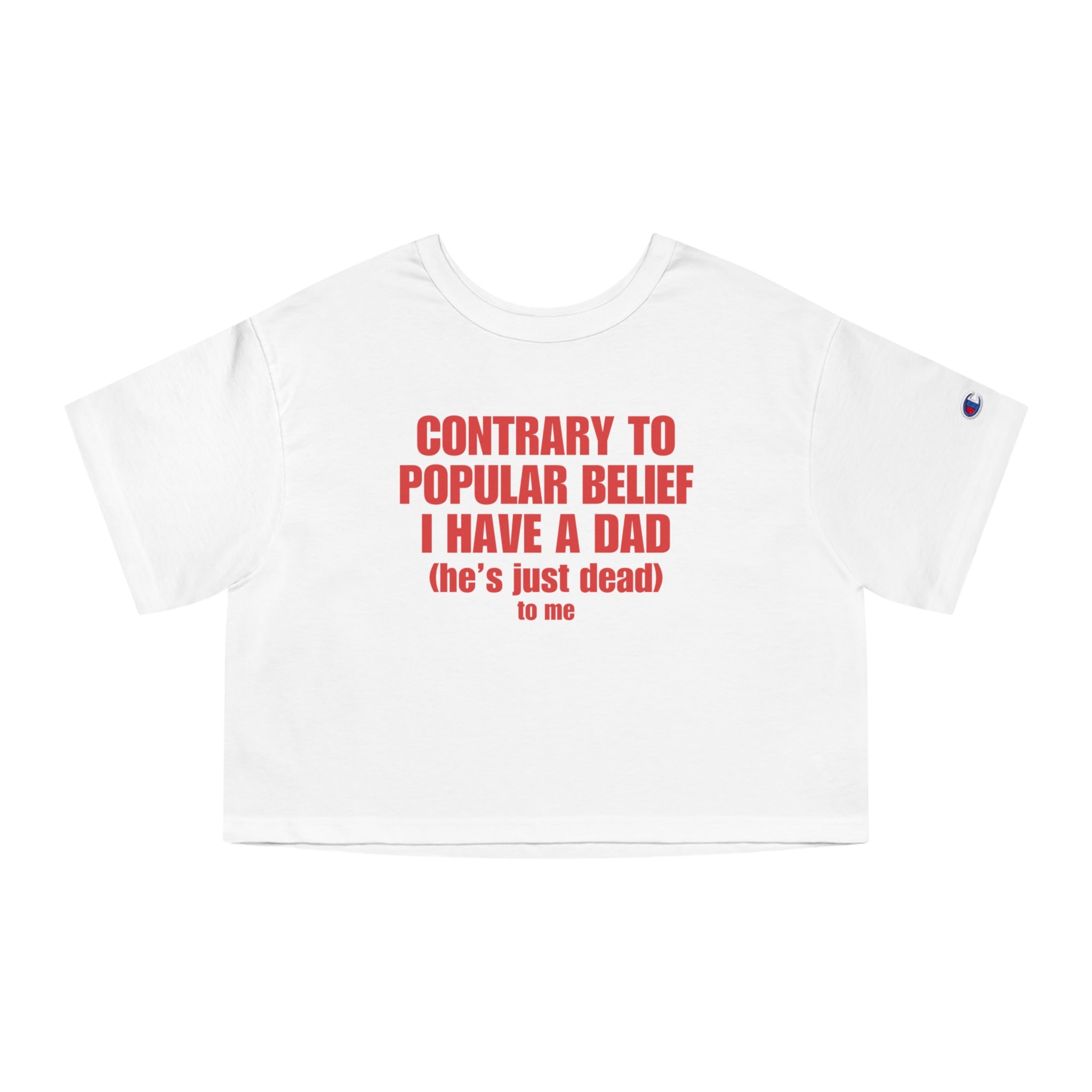 Contrary To Popular Belief I Have A Dad (he's just dead to me)