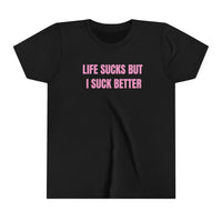 Life Sucks But I Suck Better
