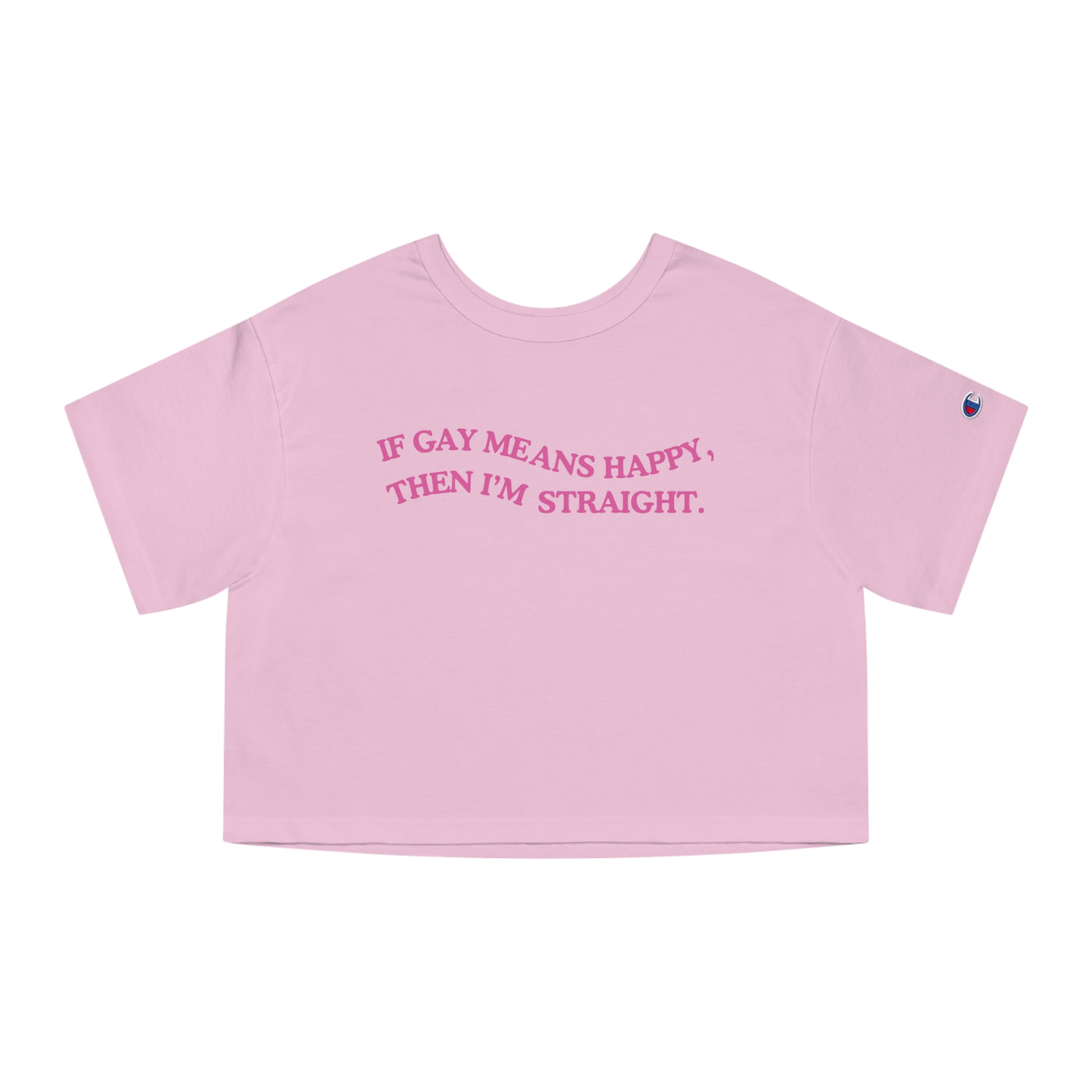 If Gay Means Happy, Then I'm Straight.