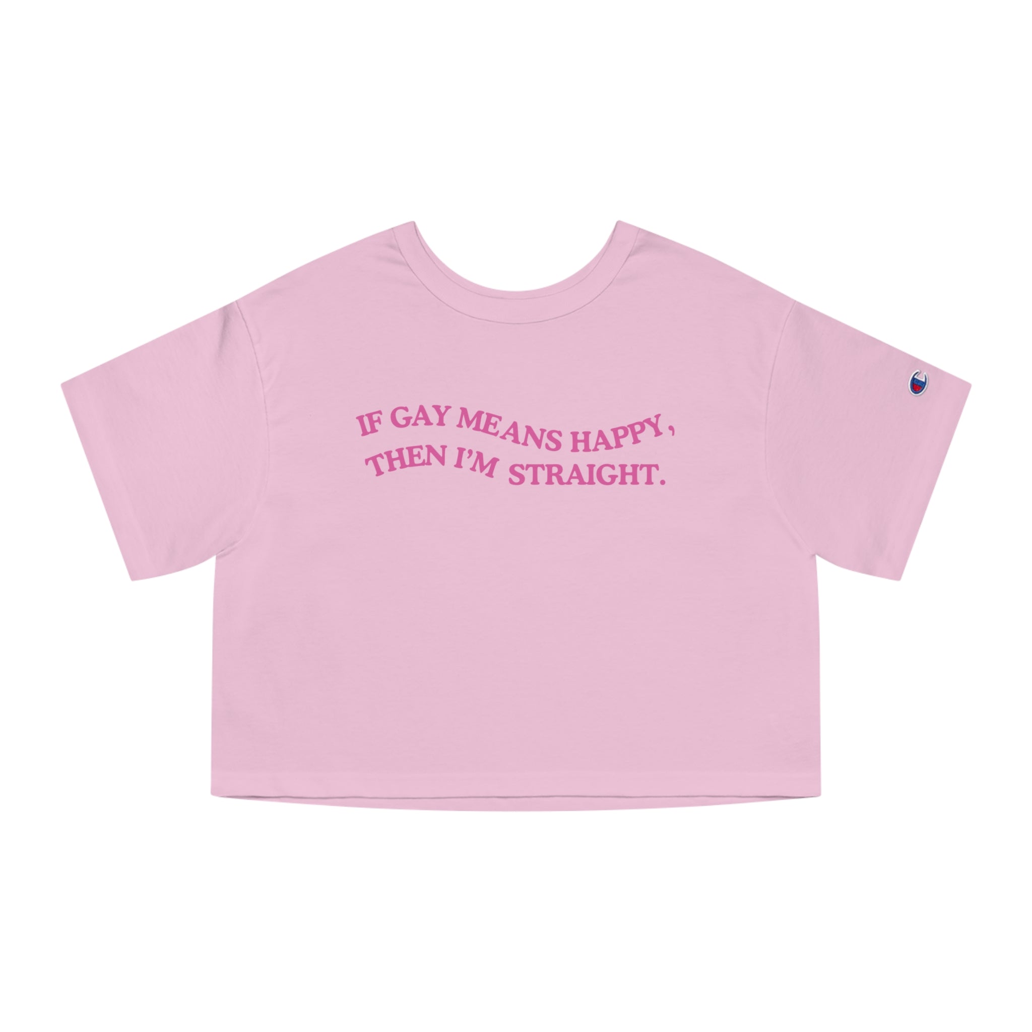 If Gay Means Happy, Then I'm Straight.