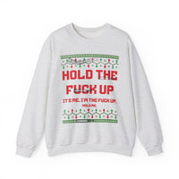 Hold The Fuck Up It's Me, I'm The Fuck Up -Ugly Sweater