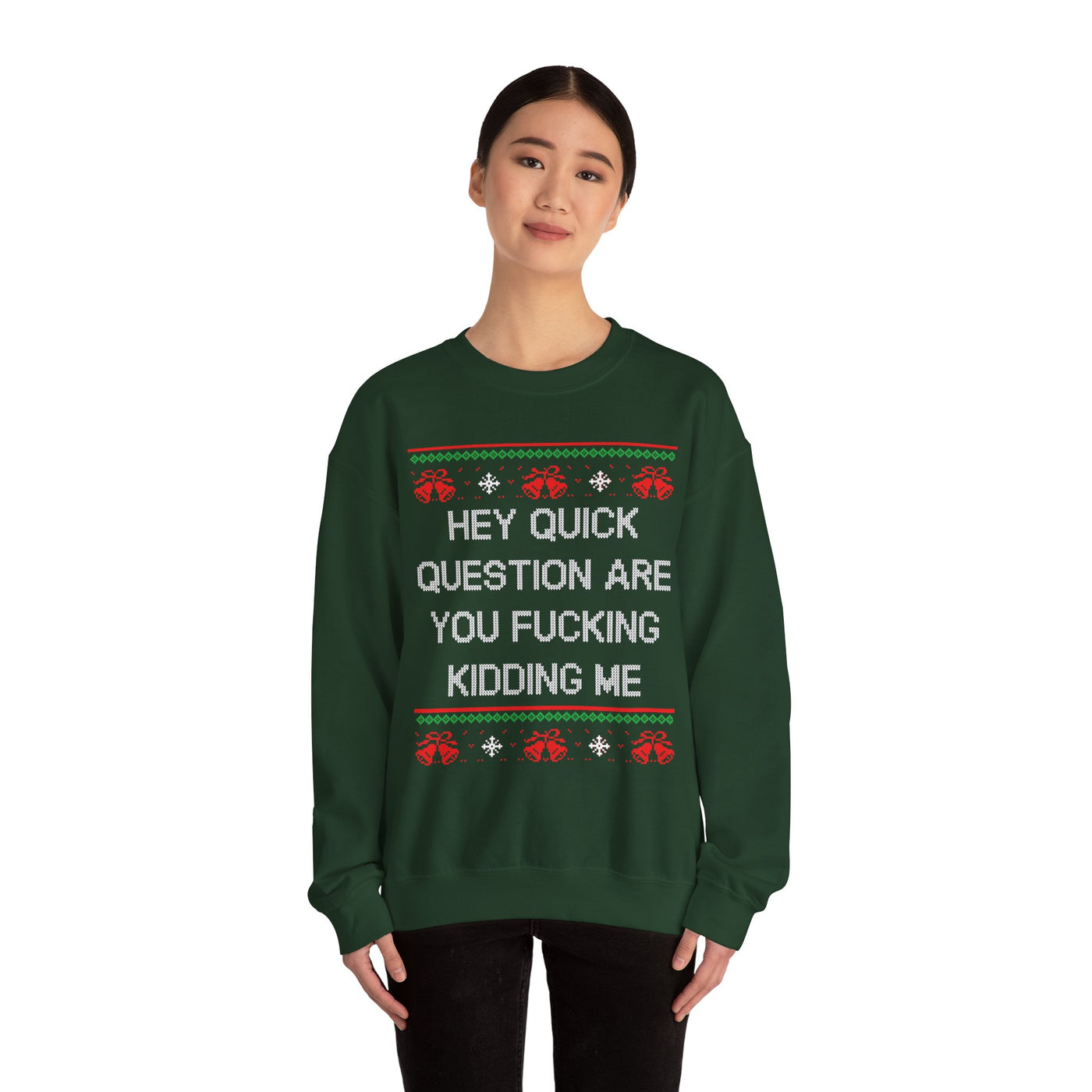 Hey Quick Question Are You Fucking Kidding Me- Ugly Sweater