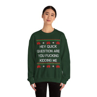 Hey Quick Question Are You Fucking Kidding Me- Ugly Sweater