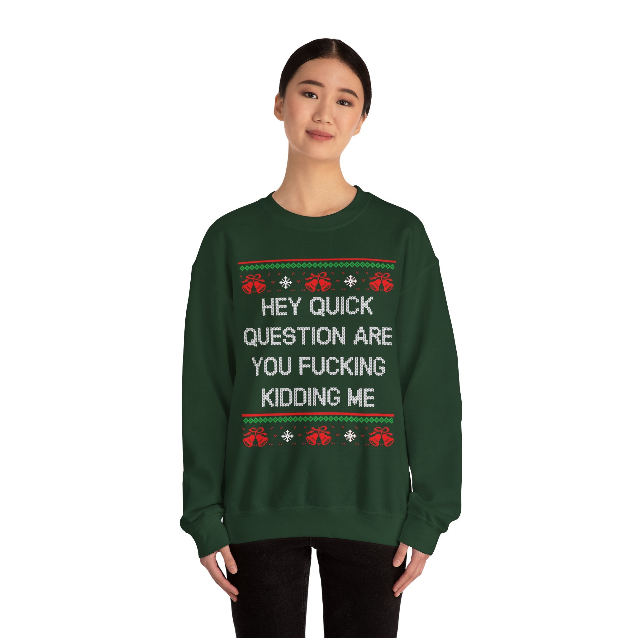 Hey Quick Question Are You Fucking Kidding Me- Ugly Sweater